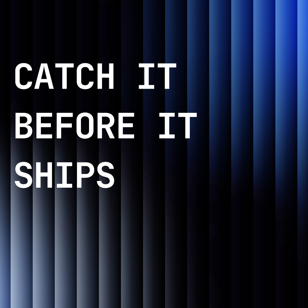 Catch it before it ships